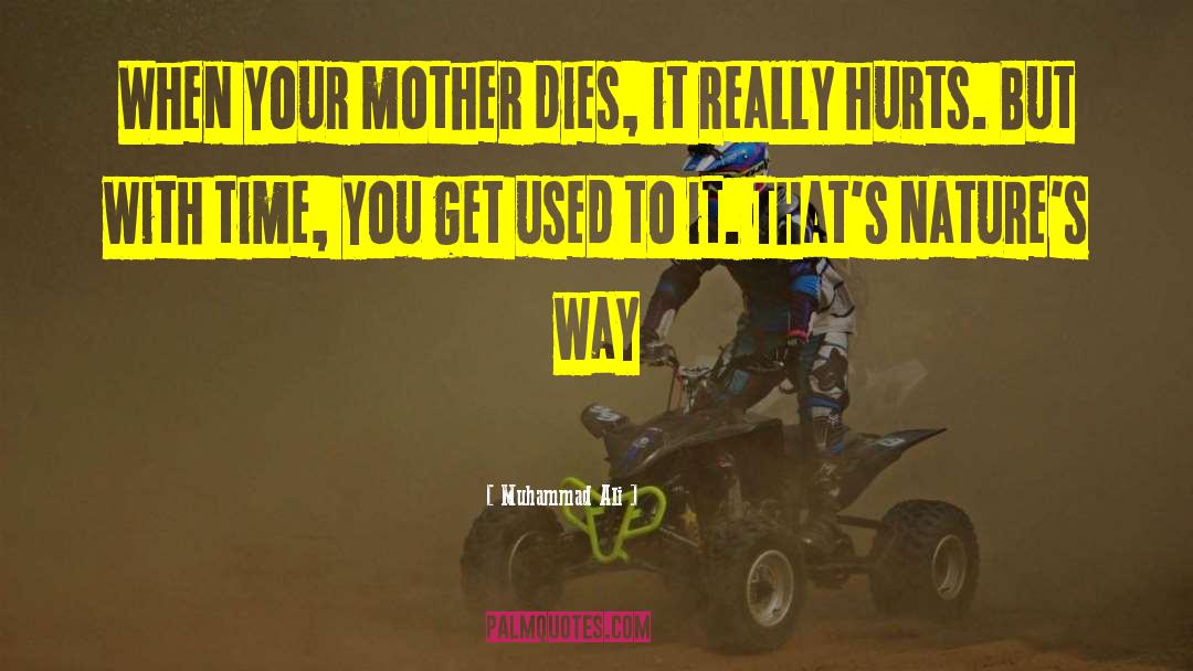 Muhammad Ali Quotes: When your mother dies, it