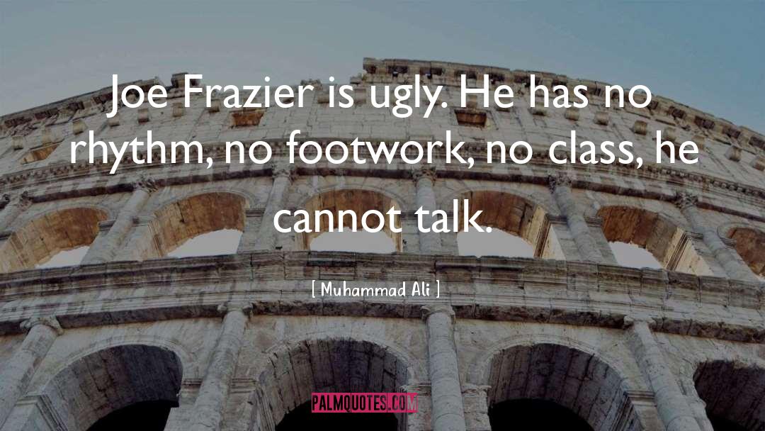 Muhammad Ali Quotes: Joe Frazier is ugly. He