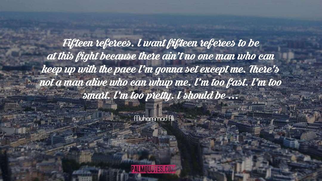 Muhammad Ali Quotes: Fifteen referees. I want fifteen
