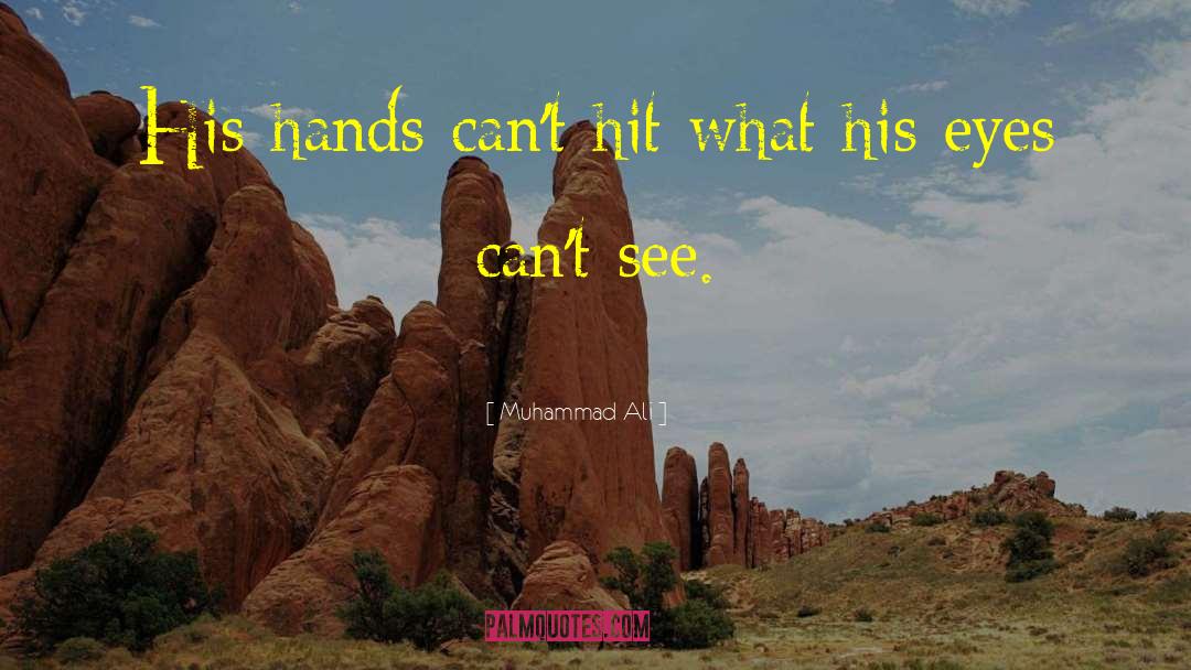 Muhammad Ali Quotes: His hands can't hit what