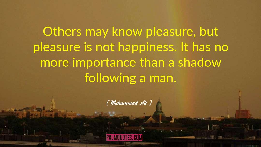 Muhammad Ali Quotes: Others may know pleasure, but