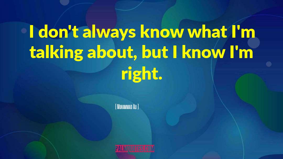 Muhammad Ali Quotes: I don't always know what
