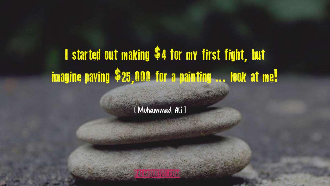Muhammad Ali Quotes: I started out making $4