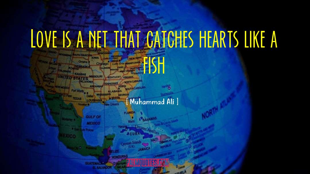 Muhammad Ali Quotes: Love is a net that