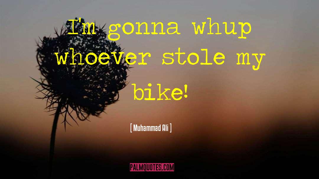 Muhammad Ali Quotes: I'm gonna whup whoever stole