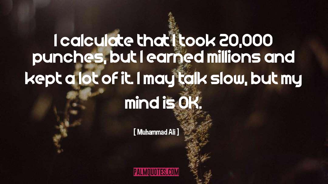 Muhammad Ali Quotes: I calculate that I took