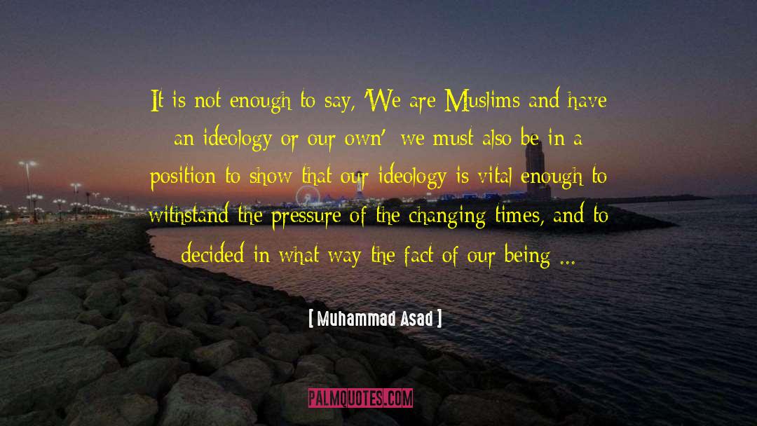 Muhammad Asad Quotes: It is not enough to