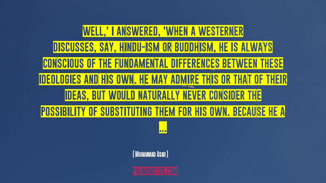 Muhammad Asad Quotes: Well,' I answered, 'when a