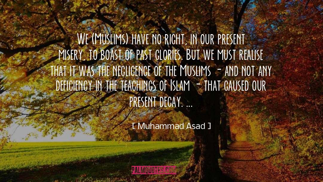 Muhammad Asad Quotes: We (Muslims) have no right,