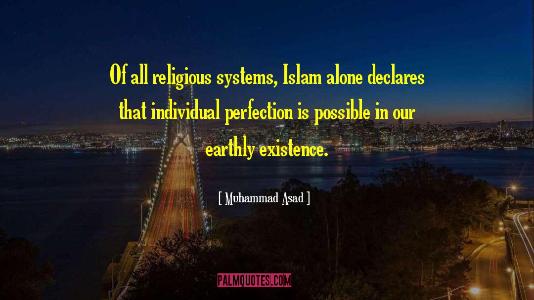 Muhammad Asad Quotes: Of all religious systems, Islam