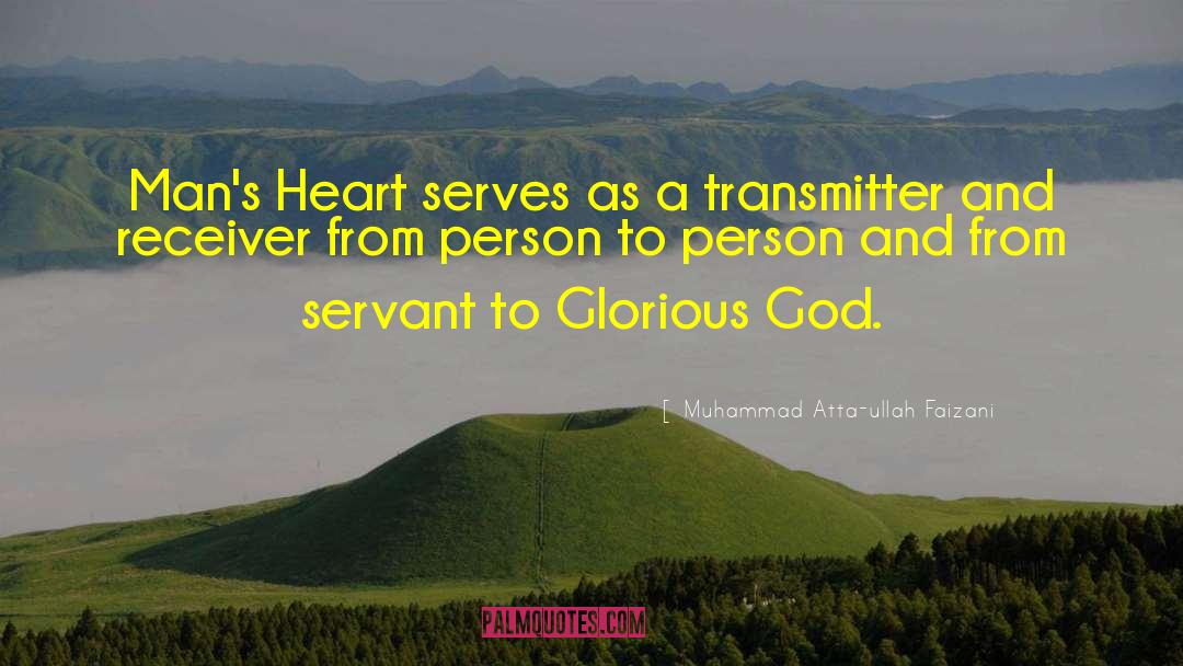 Muhammad Atta-ullah Faizani Quotes: Man's Heart serves as a