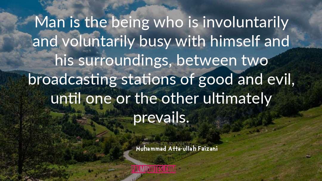 Muhammad Atta-ullah Faizani Quotes: Man is the being who