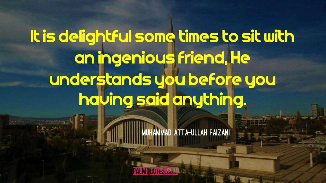 Muhammad Atta-ullah Faizani Quotes: It is delightful some times