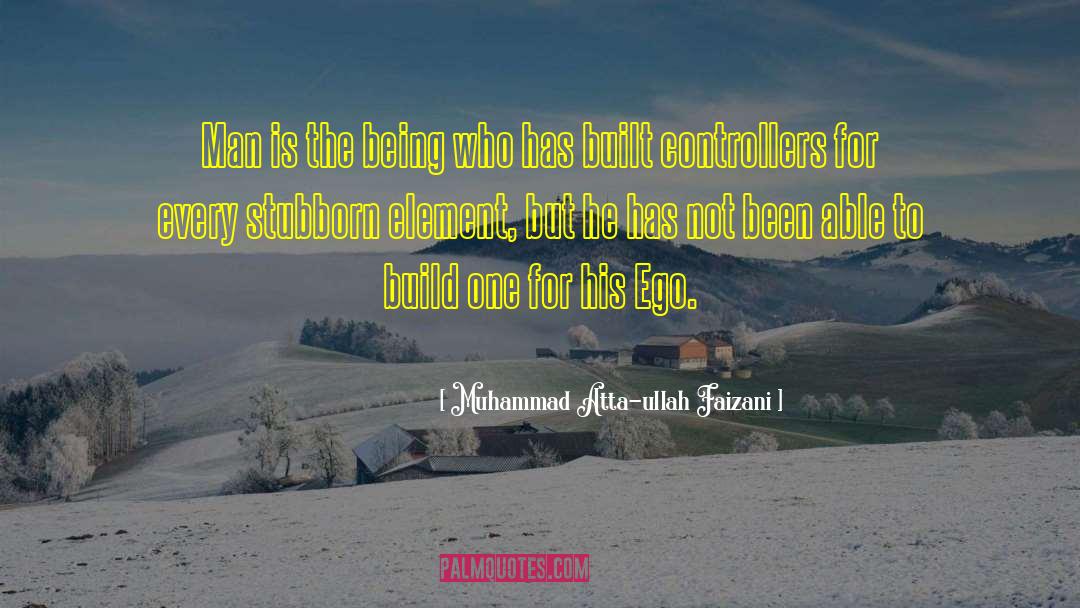Muhammad Atta-ullah Faizani Quotes: Man is the being who
