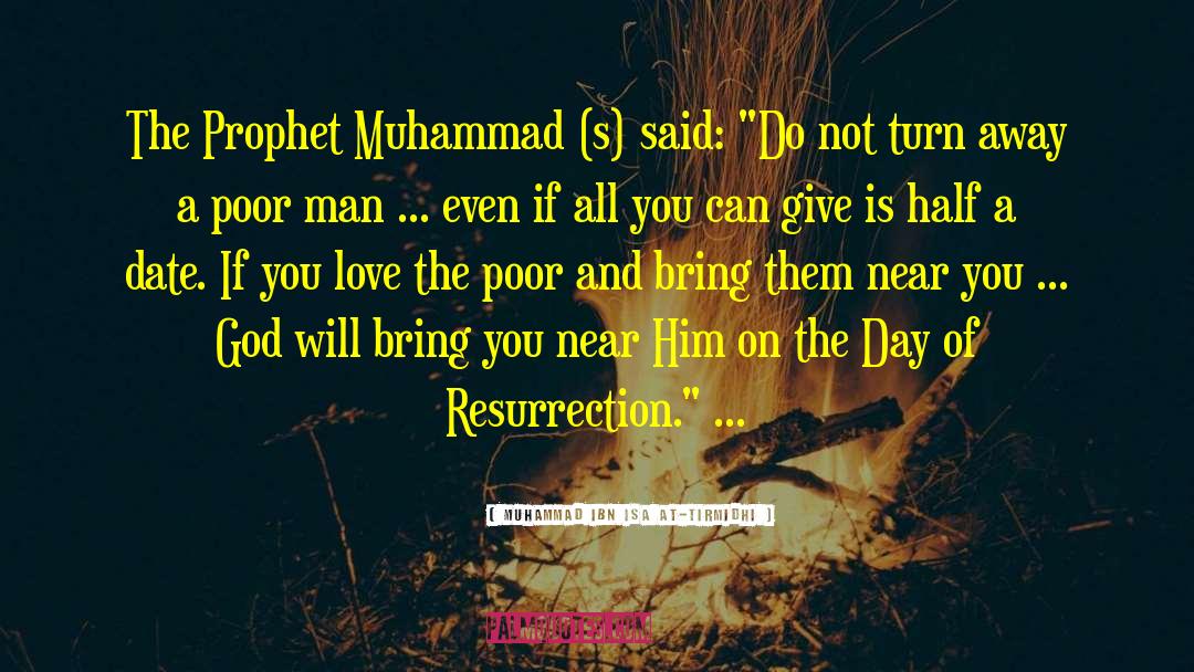 Muhammad Ibn Isa At-Tirmidhi Quotes: The Prophet Muhammad (s) said: