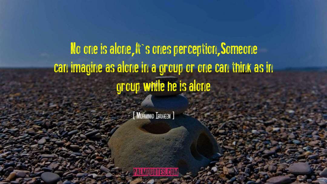 Muhammad Ibraheem Quotes: No one is alone,It's ones