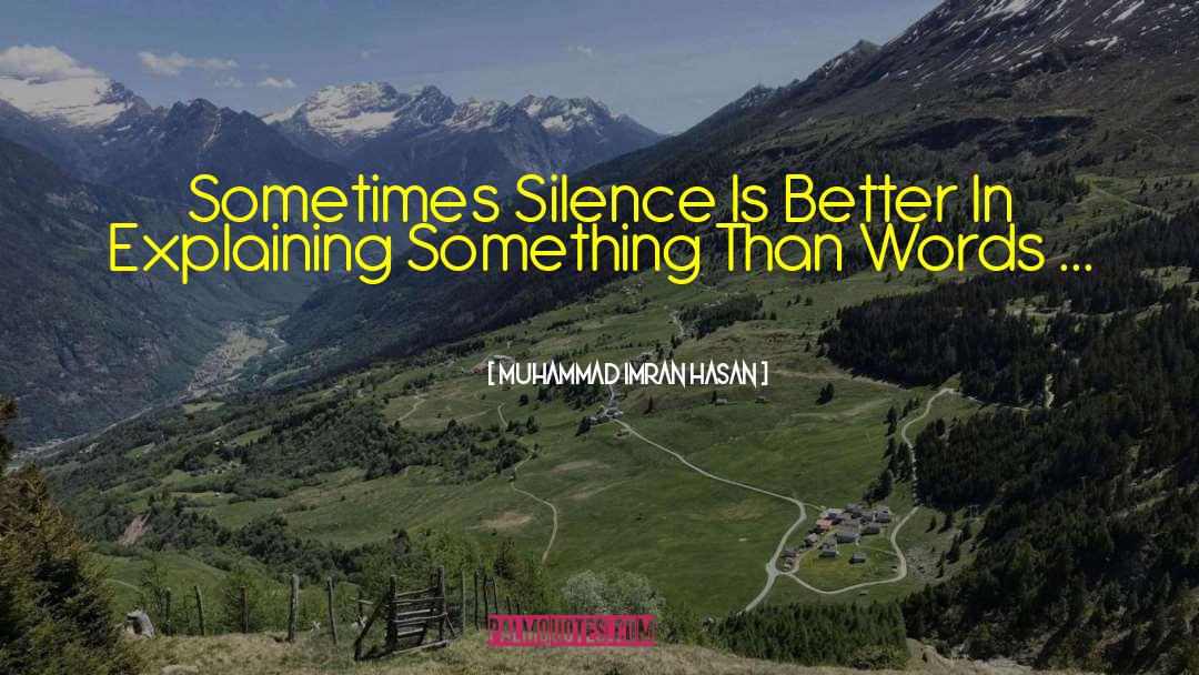 Muhammad Imran Hasan Quotes: Sometimes Silence Is Better In