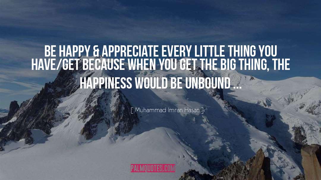 Muhammad Imran Hasan Quotes: Be Happy & Appreciate Every