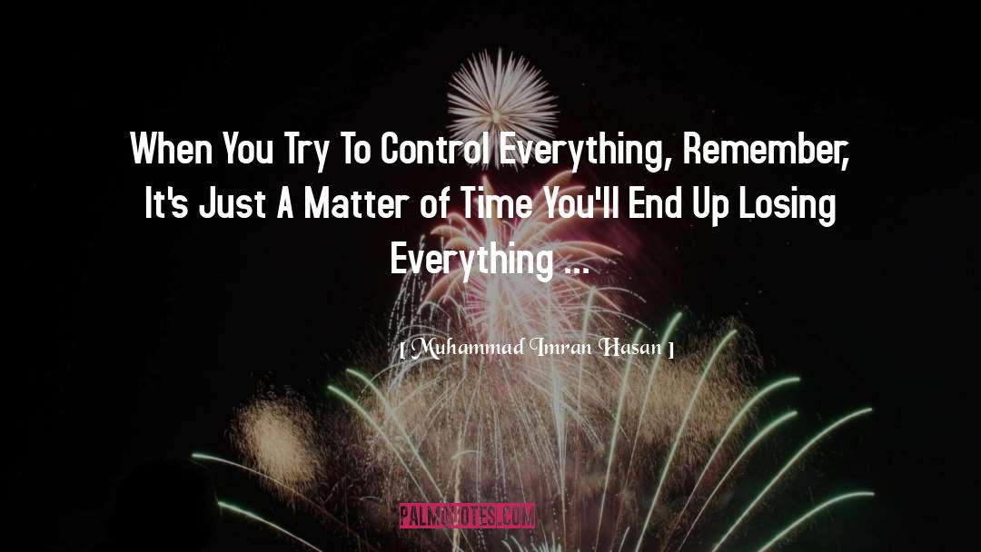 Muhammad Imran Hasan Quotes: When You Try To Control