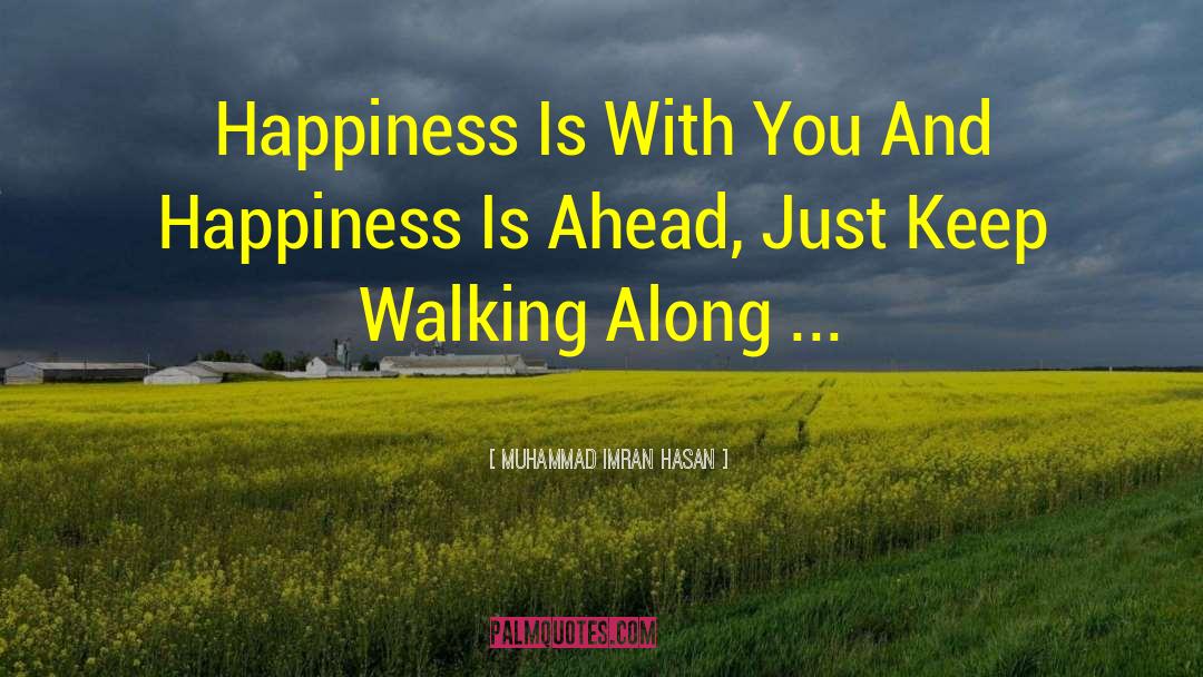 Muhammad Imran Hasan Quotes: Happiness Is With You And