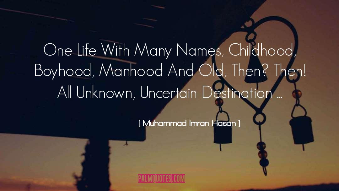 Muhammad Imran Hasan Quotes: One Life With Many Names,