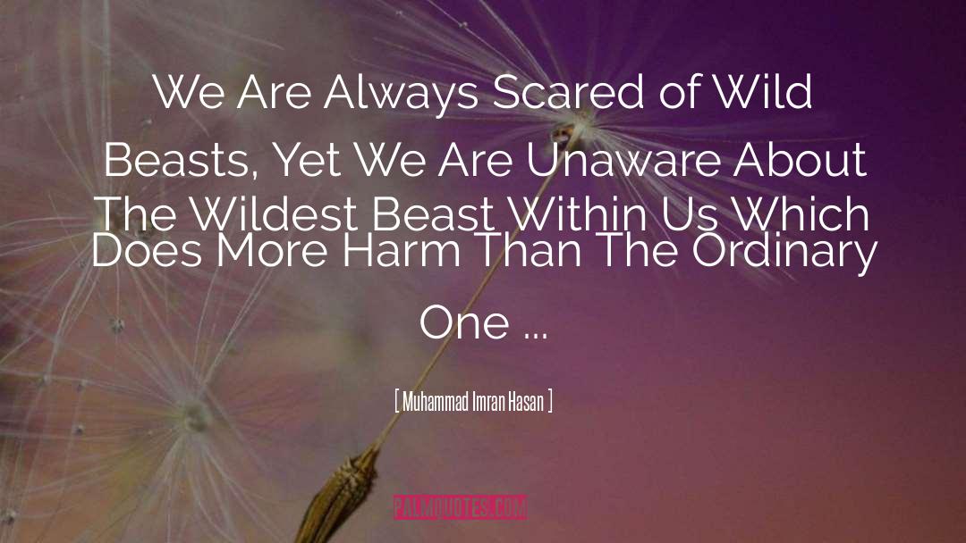 Muhammad Imran Hasan Quotes: We Are Always Scared of