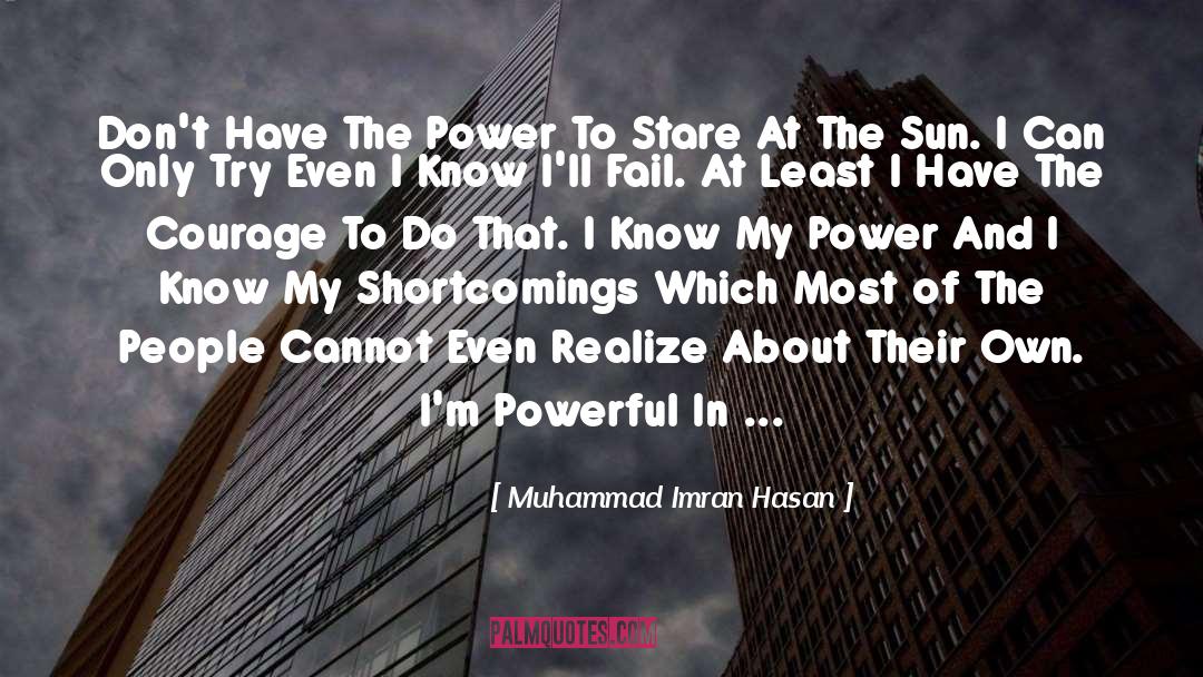 Muhammad Imran Hasan Quotes: Don't Have The Power To