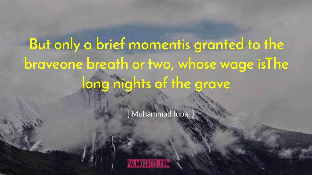 Muhammad Iqbal Quotes: But only a brief moment<br>is