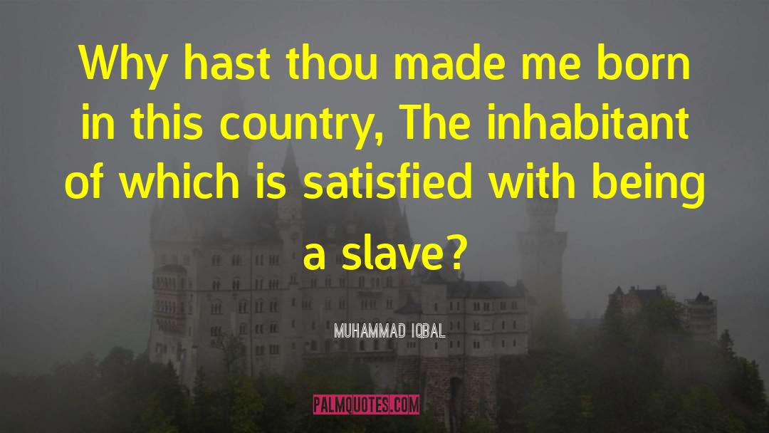 Muhammad Iqbal Quotes: Why hast thou made me