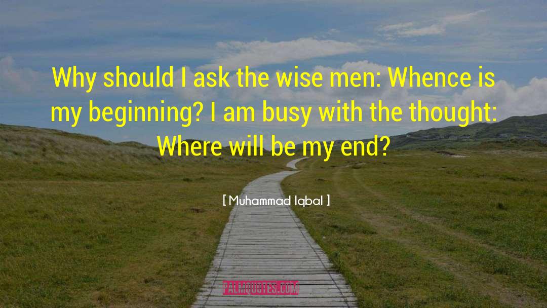 Muhammad Iqbal Quotes: Why should I ask the