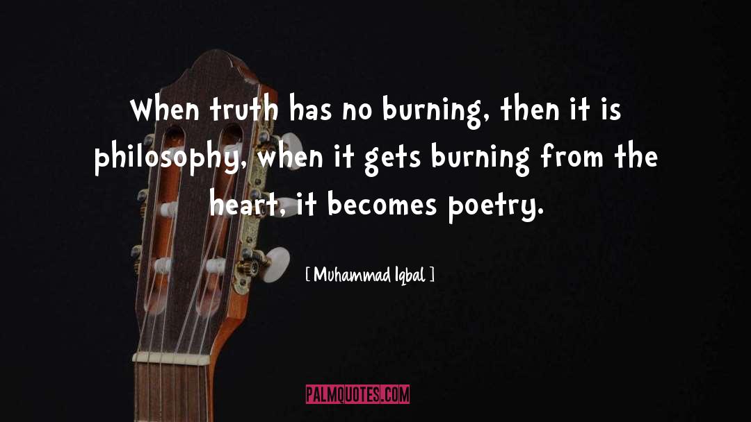 Muhammad Iqbal Quotes: When truth has no burning,