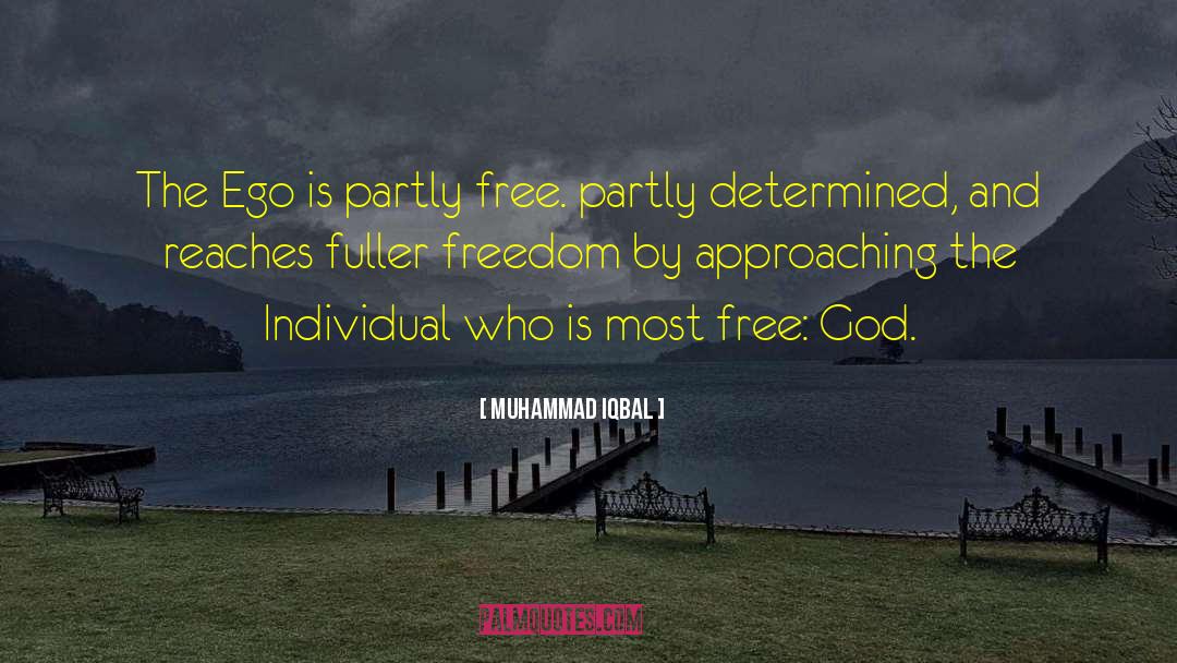Muhammad Iqbal Quotes: The Ego is partly free.