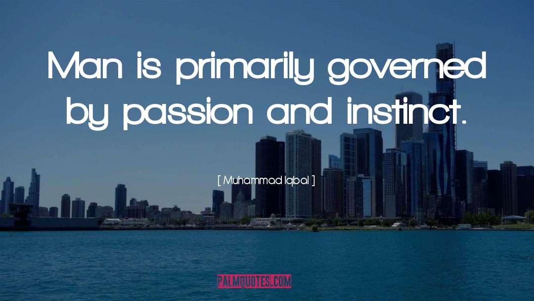 Muhammad Iqbal Quotes: Man is primarily governed by