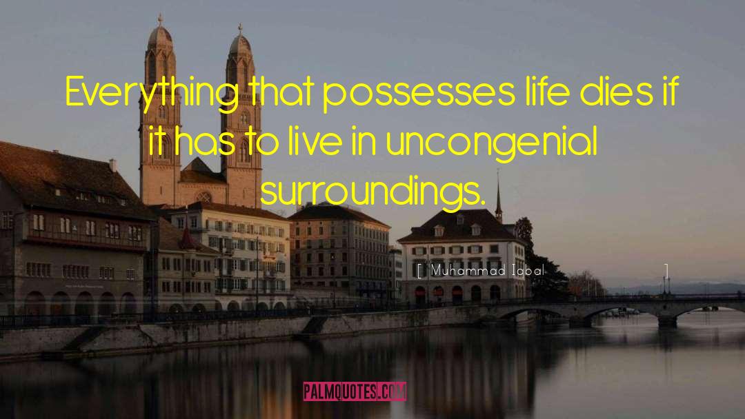 Muhammad Iqbal Quotes: Everything that possesses life dies
