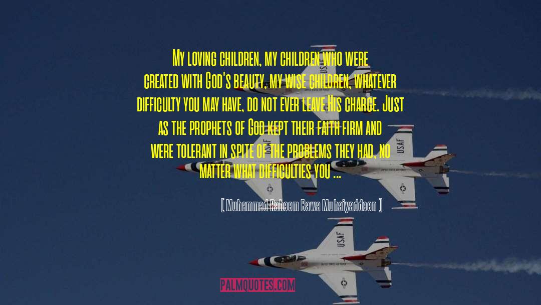 Muhammad Raheem Bawa Muhaiyaddeen Quotes: My loving children, my children