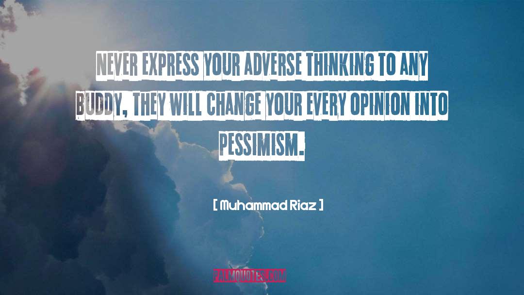 Muhammad Riaz Quotes: Never express your adverse thinking