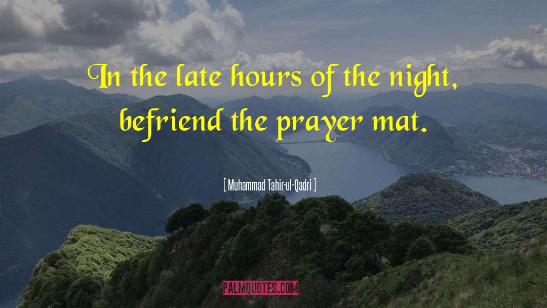 Muhammad Tahir-ul-Qadri Quotes: In the late hours of