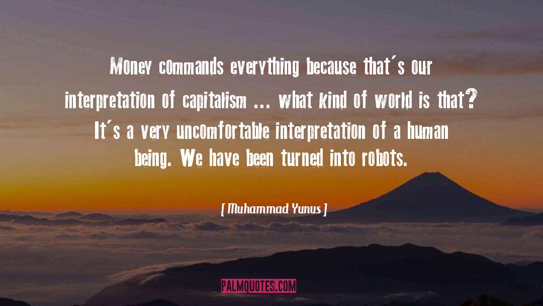 Muhammad Yunus Quotes: Money commands everything because that's