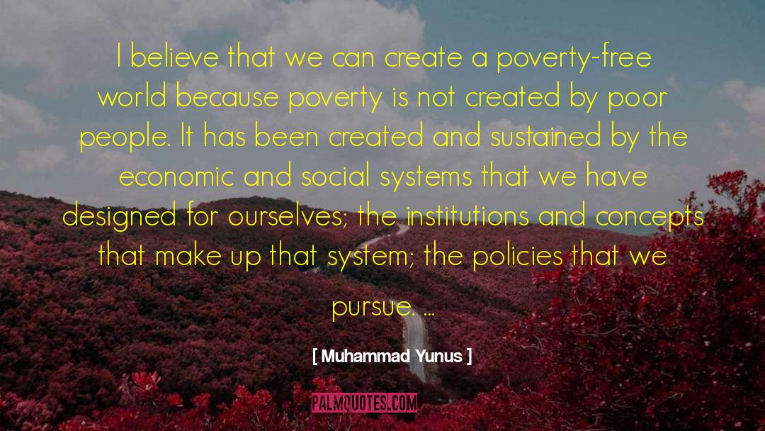 Muhammad Yunus Quotes: I believe that we can