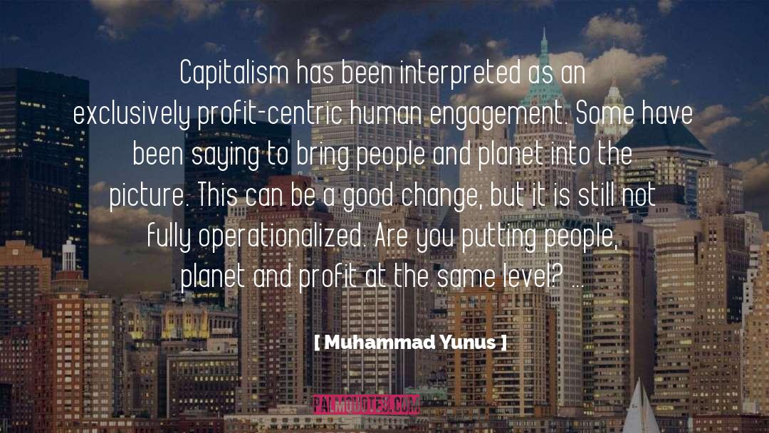 Muhammad Yunus Quotes: Capitalism has been interpreted as