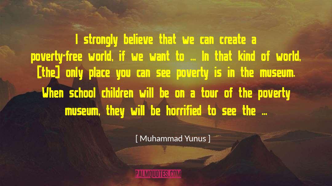 Muhammad Yunus Quotes: I strongly believe that we