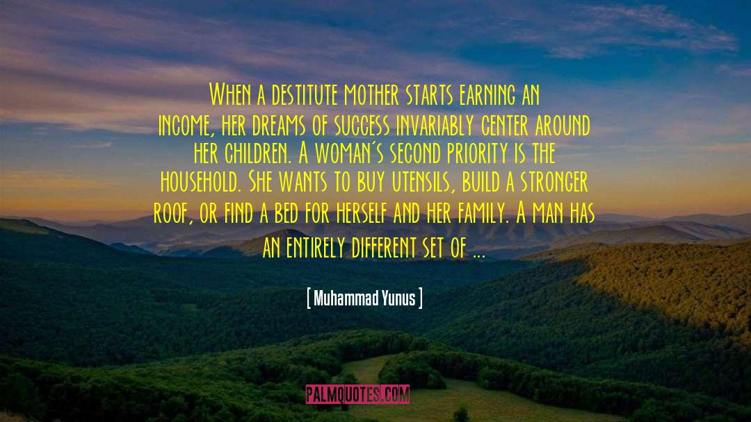 Muhammad Yunus Quotes: When a destitute mother starts