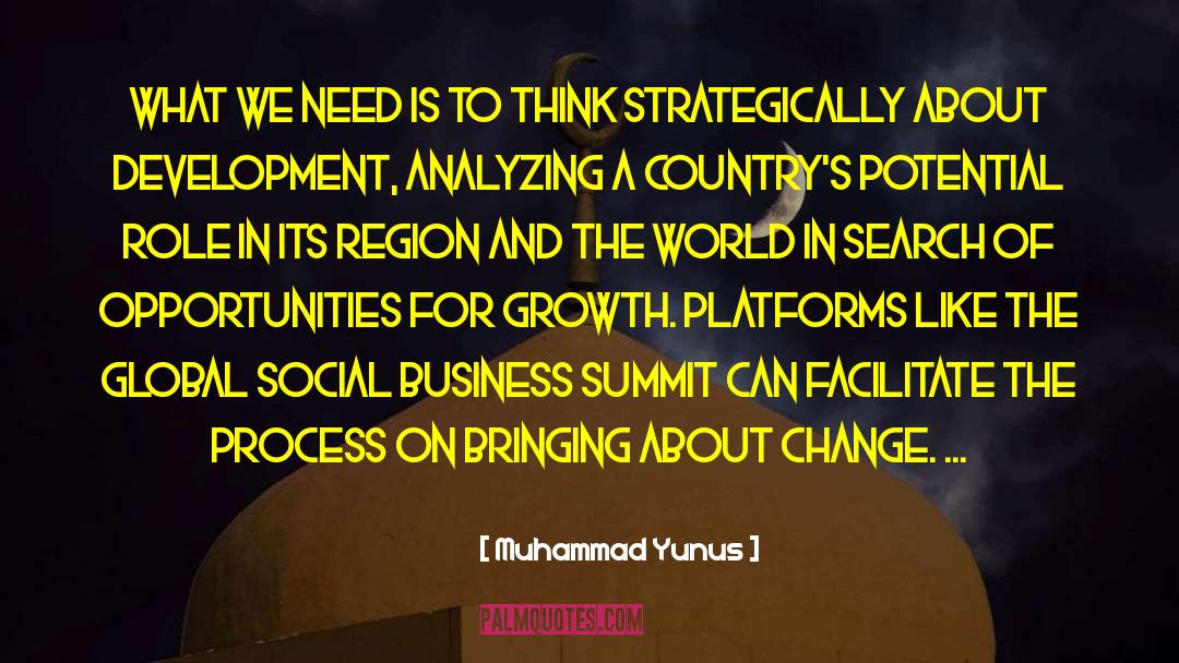 Muhammad Yunus Quotes: What we need is to