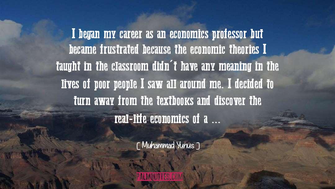 Muhammad Yunus Quotes: I began my career as