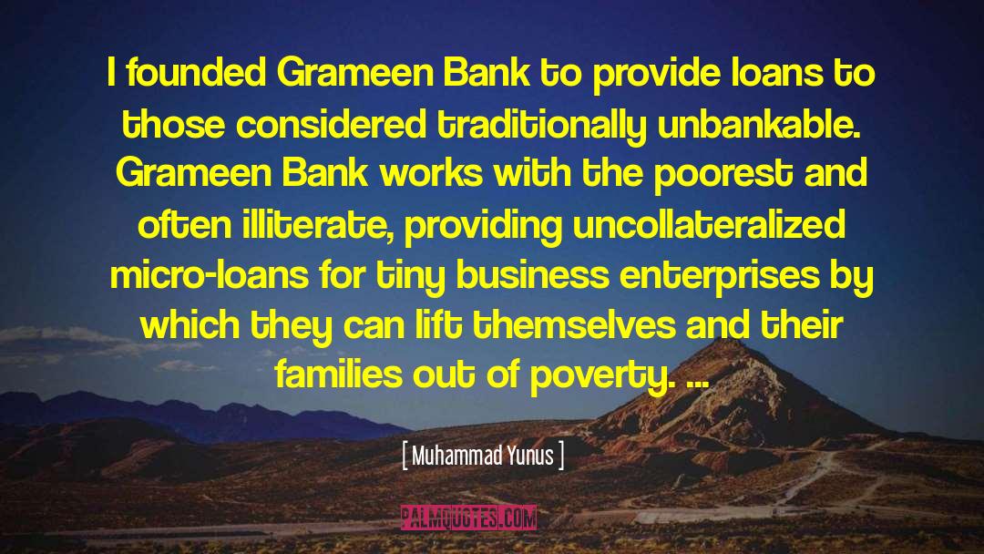 Muhammad Yunus Quotes: I founded Grameen Bank to