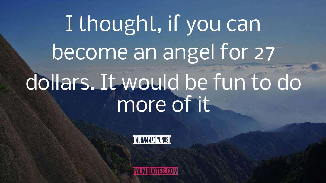 Muhammad Yunus Quotes: I thought, if you can