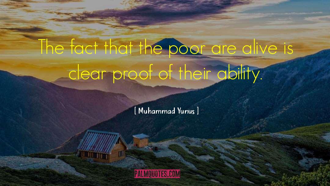 Muhammad Yunus Quotes: The fact that the poor