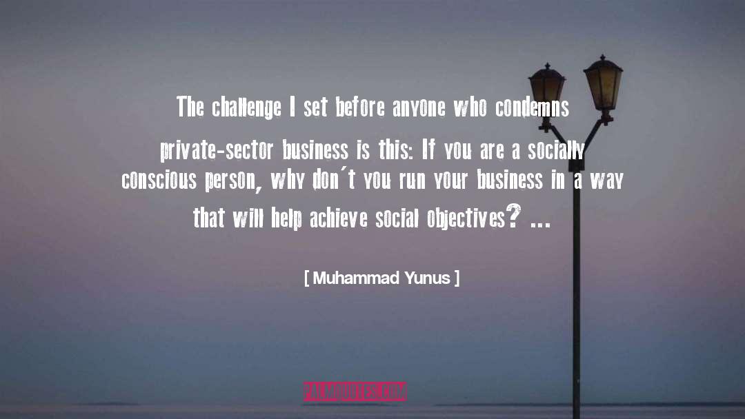 Muhammad Yunus Quotes: The challenge I set before