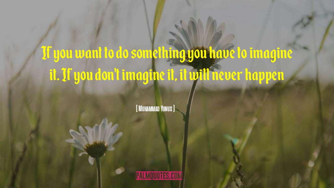 Muhammad Yunus Quotes: If you want to do