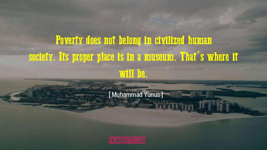 Muhammad Yunus Quotes: Poverty does not belong in